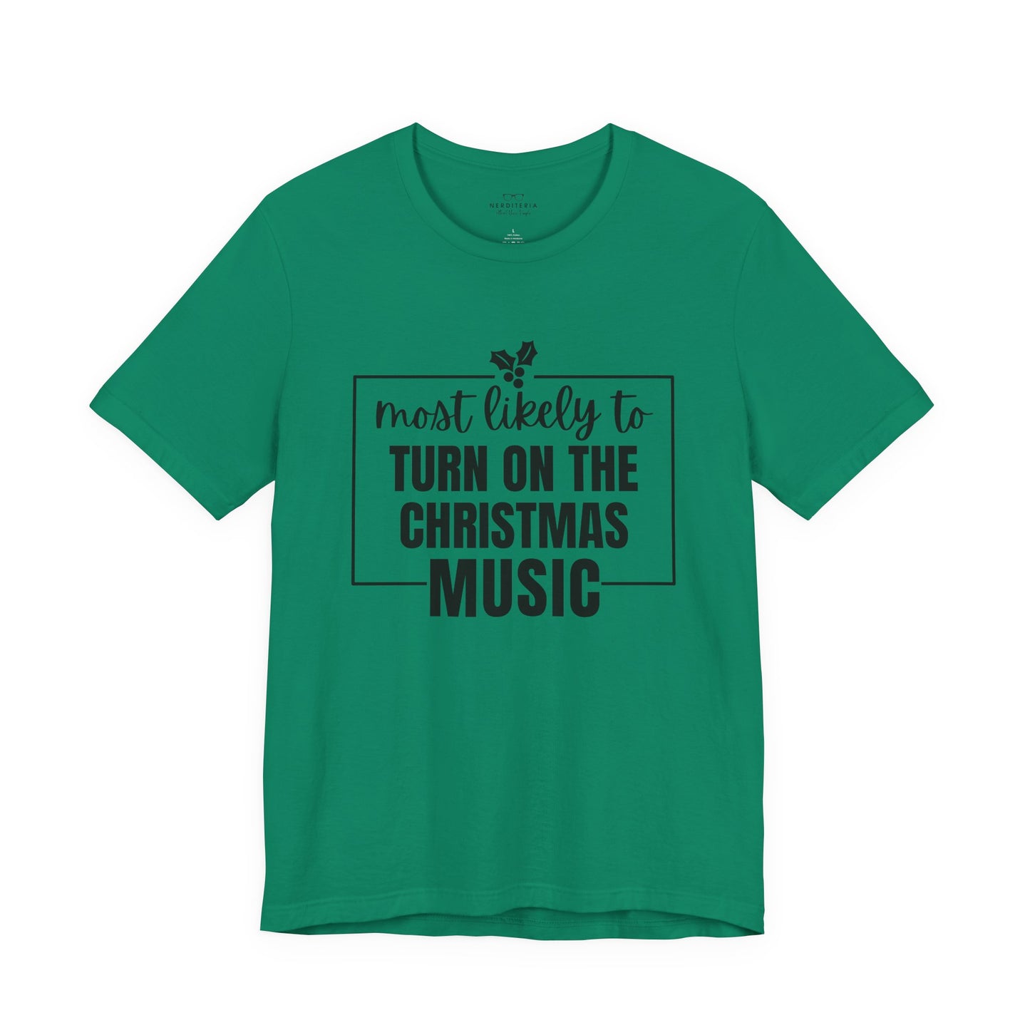 Most Likely to Turn On the Christmas Music - Holiday T-Shirt