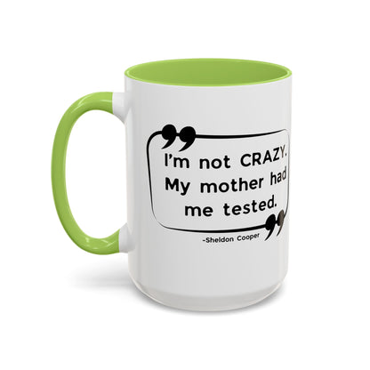 I'm Not Crazy Sheldon Cooper Quote - Big Bang Theory Coffee Mug