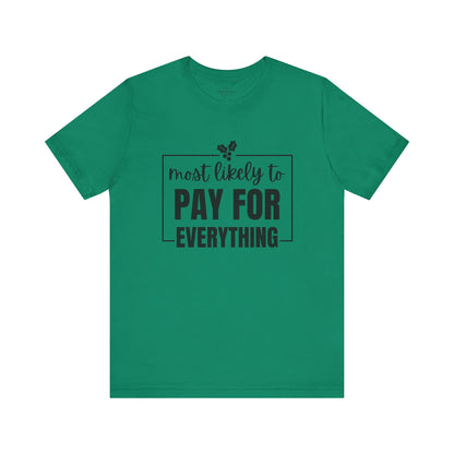 Most Likely to Pay for Everything Dad Tee - Holiday T-Shirt