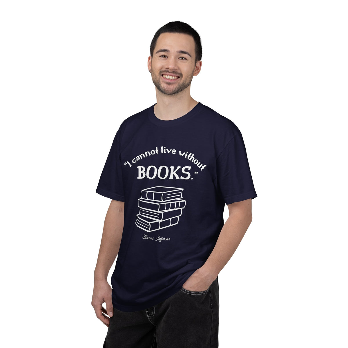 I Cannot Live Without Books Thomas Jefferson Quote  - Book Lovers T-shirt
