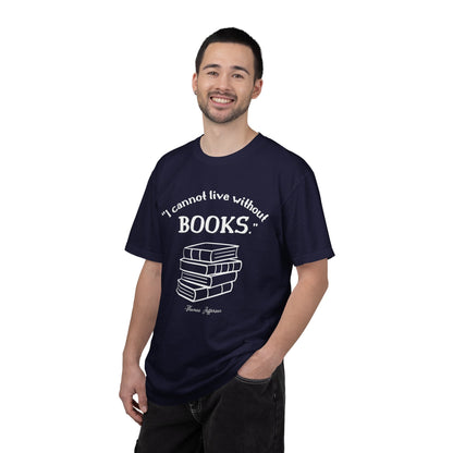 I Cannot Live Without Books Thomas Jefferson Quote  - Book Lovers T-shirt