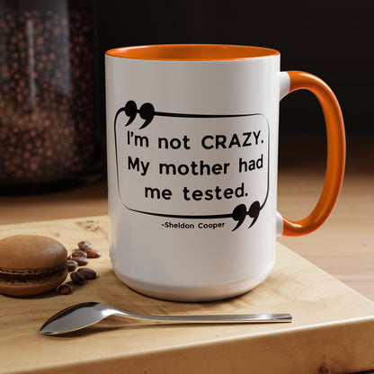 I'm Not Crazy Sheldon Cooper Quote - Big Bang Theory Coffee Mug