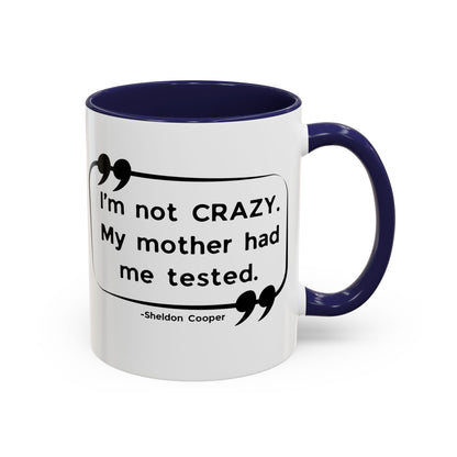 I'm Not Crazy Sheldon Cooper Quote - Big Bang Theory Coffee Mug