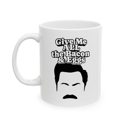Give Me All The Bacon and Eggs Ron Swanson Quote - Parks and Rec Coffee Mug