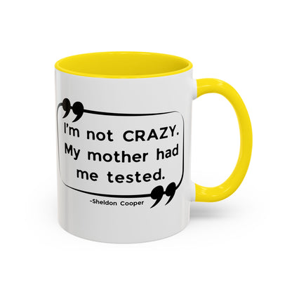 I'm Not Crazy Sheldon Cooper Quote - Big Bang Theory Coffee Mug