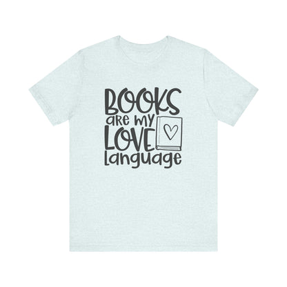 Books Are My Love Language T-Shirt - Book Lovers