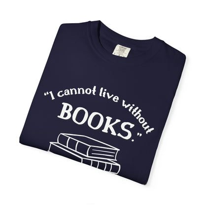I Cannot Live Without Books Thomas Jefferson Quote  - Book Lovers T-shirt