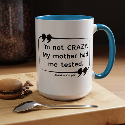I'm Not Crazy Sheldon Cooper Quote - Big Bang Theory Coffee Mug
