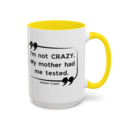 I'm Not Crazy Sheldon Cooper Quote - Big Bang Theory Coffee Mug