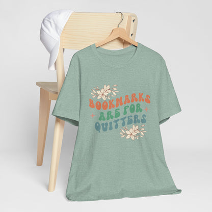 Bookmarks Are For Quitters - Book Lovers T-shirt