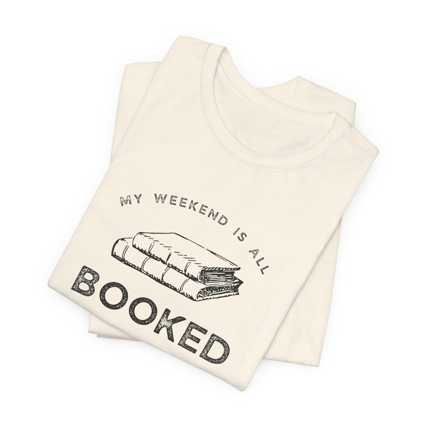 My Weekend Is Booked T-Shirt - Book Lovers