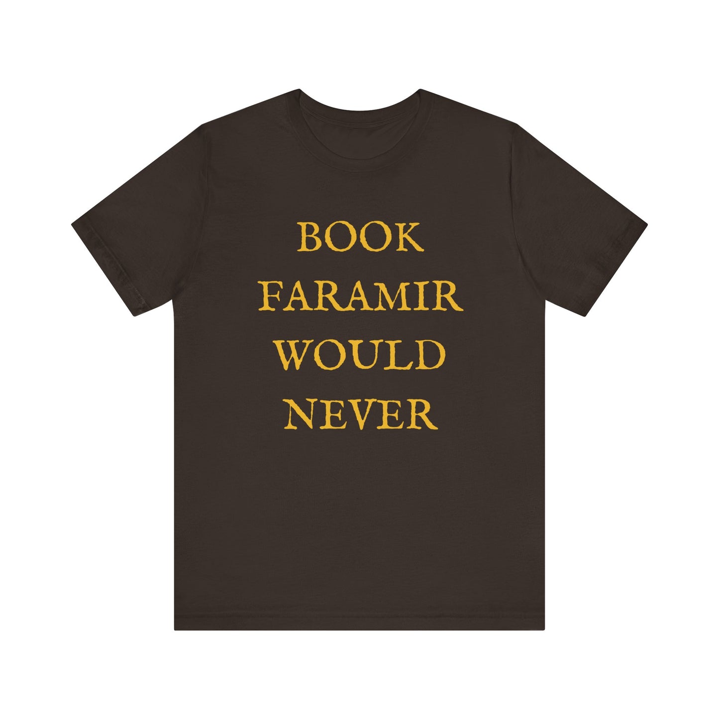 Book Faramir Would Never (Gold) - The Lord of the Rings Shirt