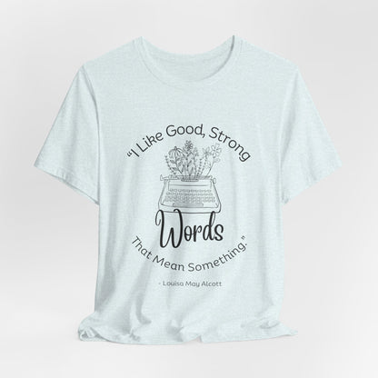 I Like Good Strong Words That Mean Something - Little Women Quote Shirt