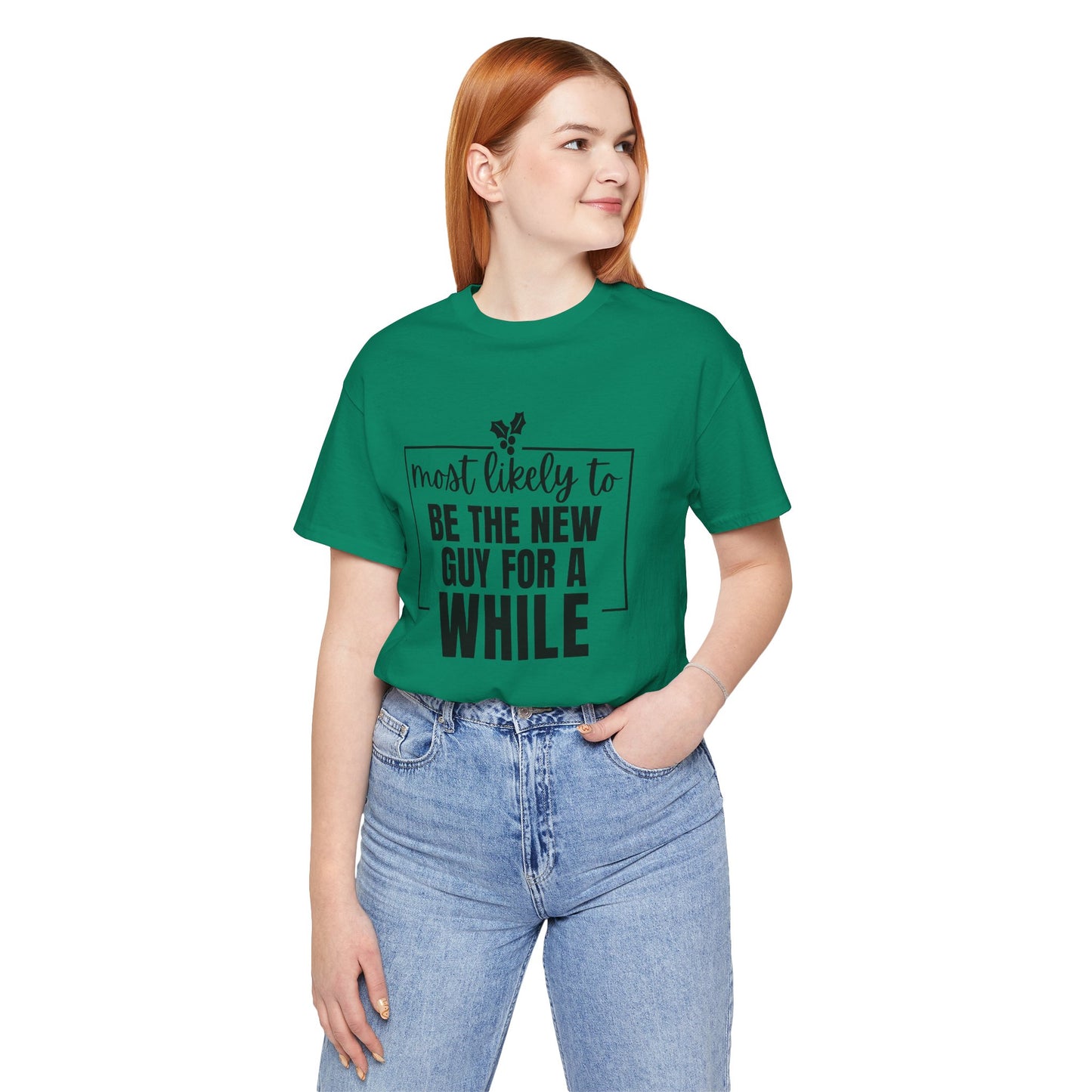 Most Likely To Be The New Guy For A While Tee - Holiday T-Shirt