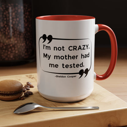I'm Not Crazy Sheldon Cooper Quote - Big Bang Theory Coffee Mug