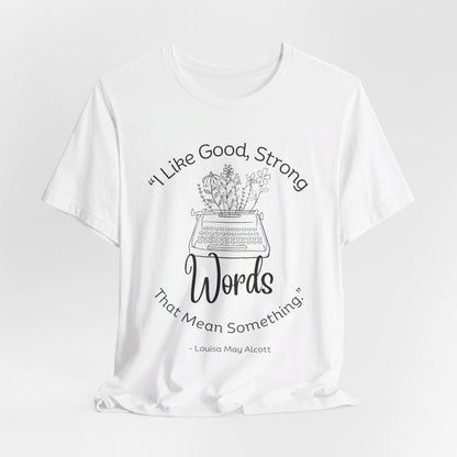 I Like Good Strong Words That Mean Something - Little Women Quote Shirt