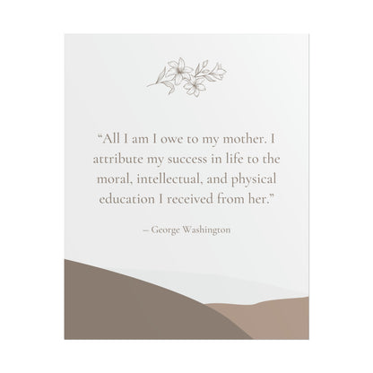 "All I Am I Owe To My Mother" George Washington Quote - Fine Art Print