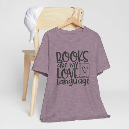 Books Are My Love Language - Book Lovers T-Shirt