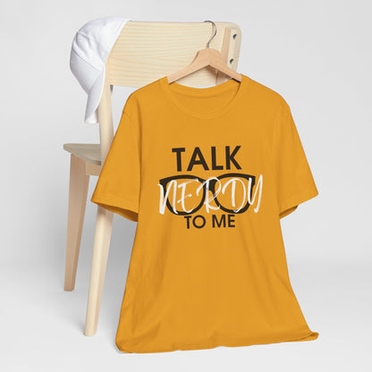 Talk Nerdy To Me - Nerdy T-Shirt