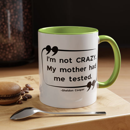 I'm Not Crazy Sheldon Cooper Quote - Big Bang Theory Coffee Mug