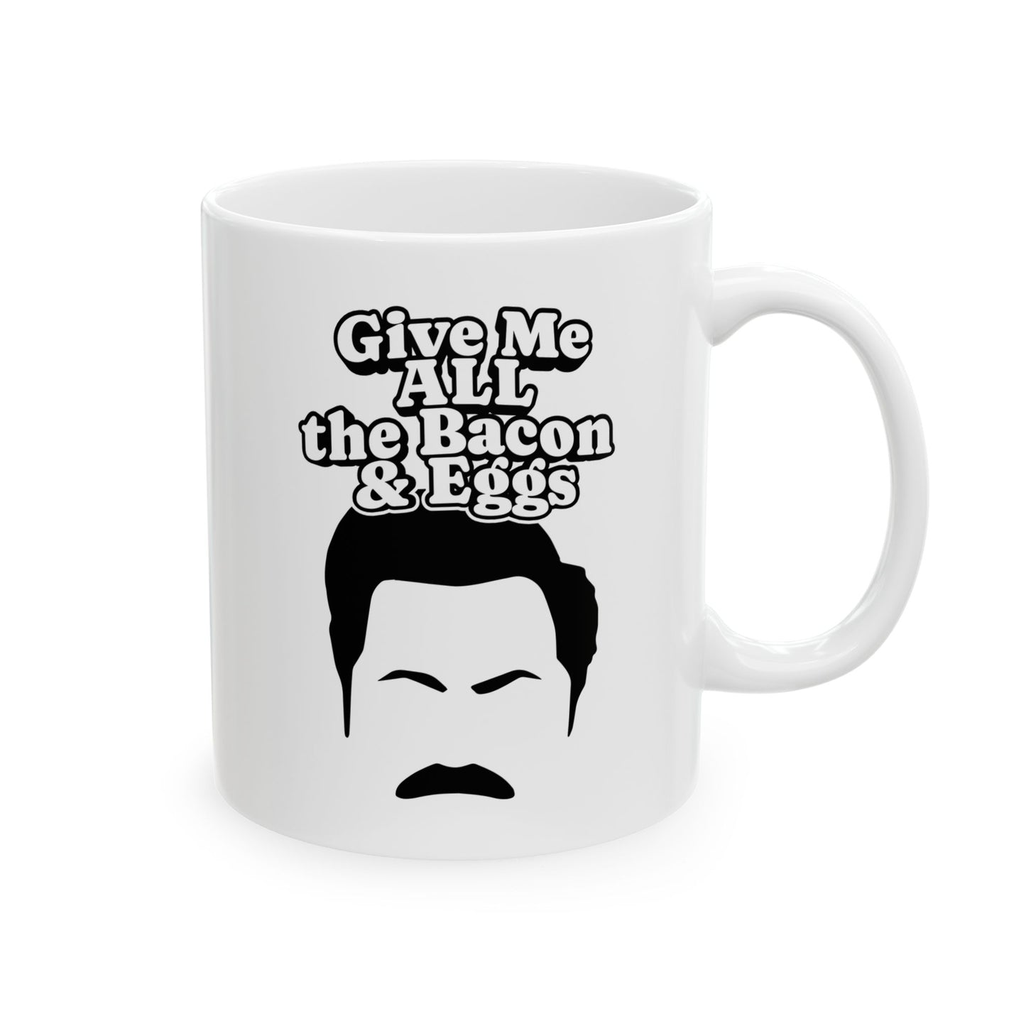 Give Me All The Bacon and Eggs Ron Swanson Quote - Parks and Rec Coffee Mug