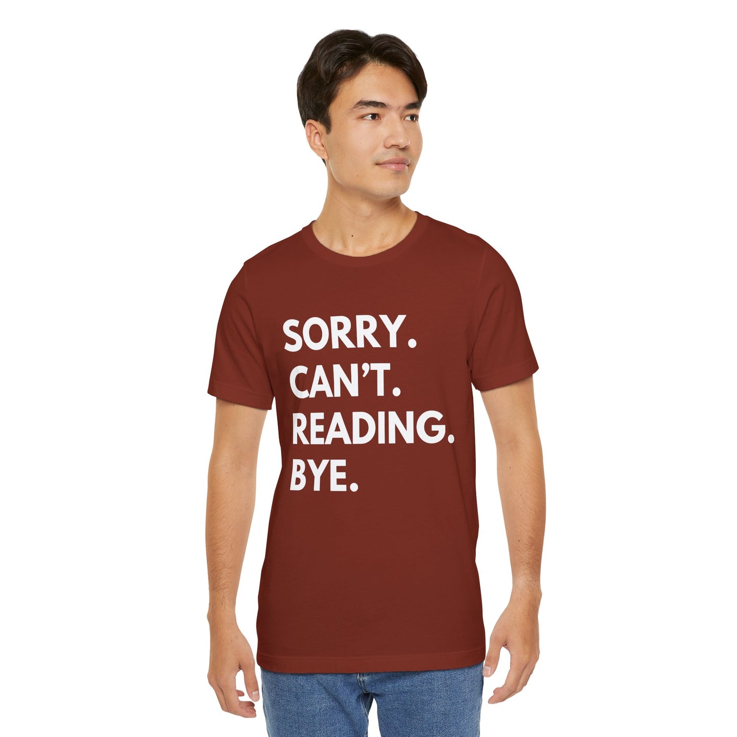 Sorry. Can't. Reading. Bye. - Book Lovers Shirt