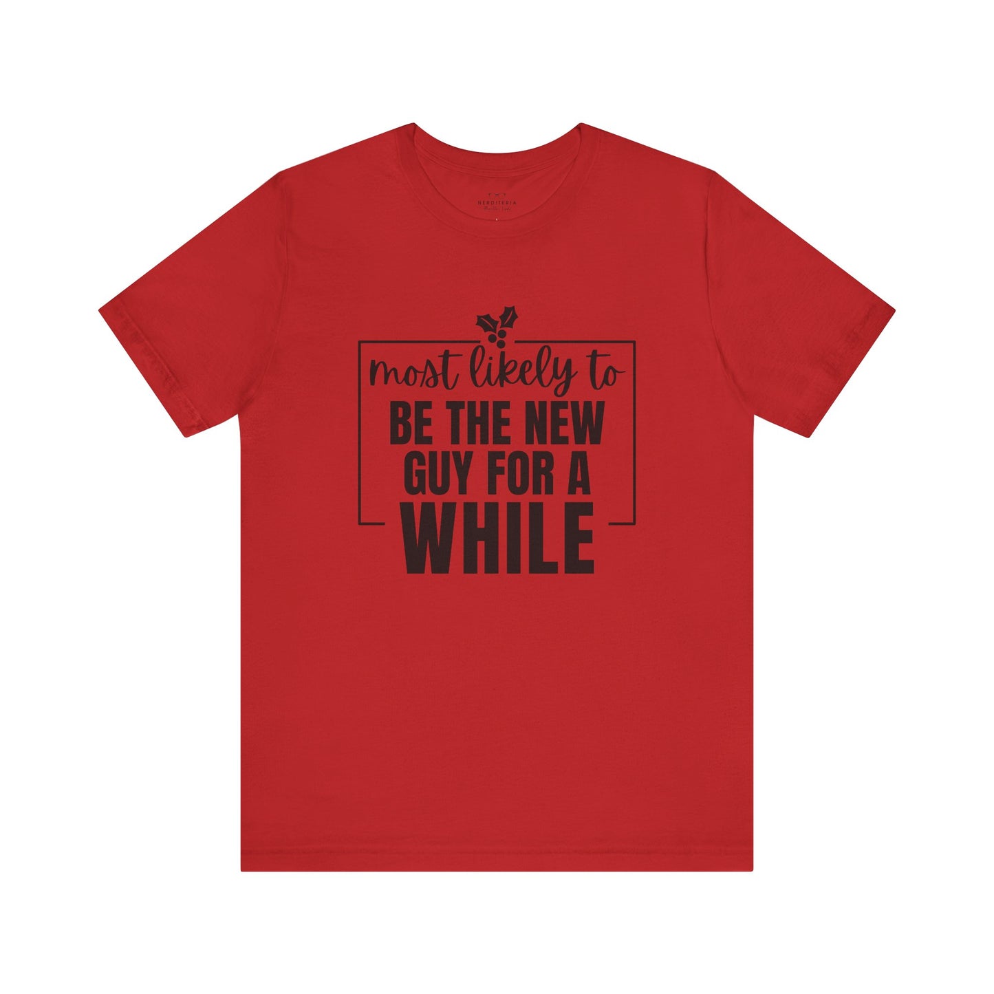 Most Likely To Be The New Guy For A While Tee - Holiday T-Shirt