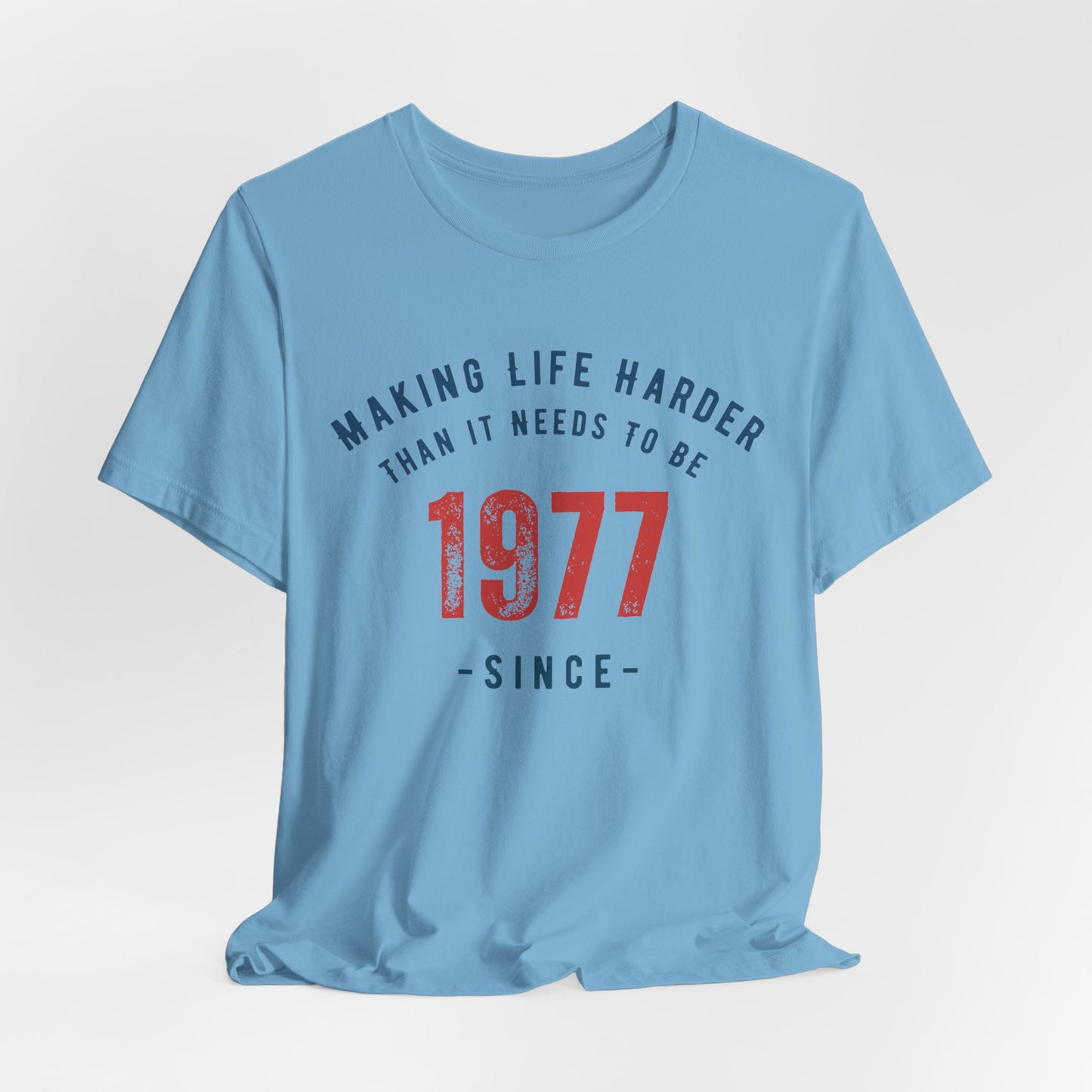 Making Life Harder Than It Needs To Be - Customizable T-shirt