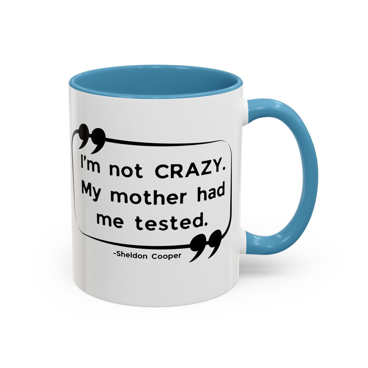 I'm Not Crazy Sheldon Cooper Quote - Big Bang Theory Coffee Mug