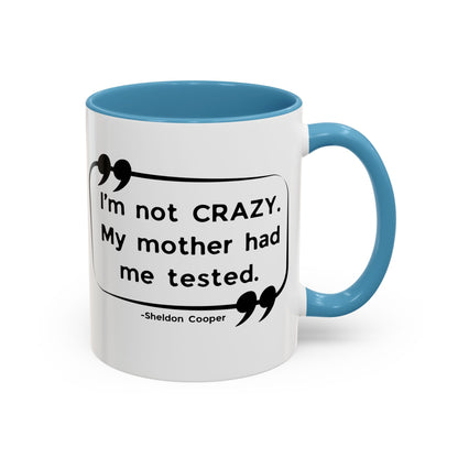 I'm Not Crazy Sheldon Cooper Quote - Big Bang Theory Coffee Mug