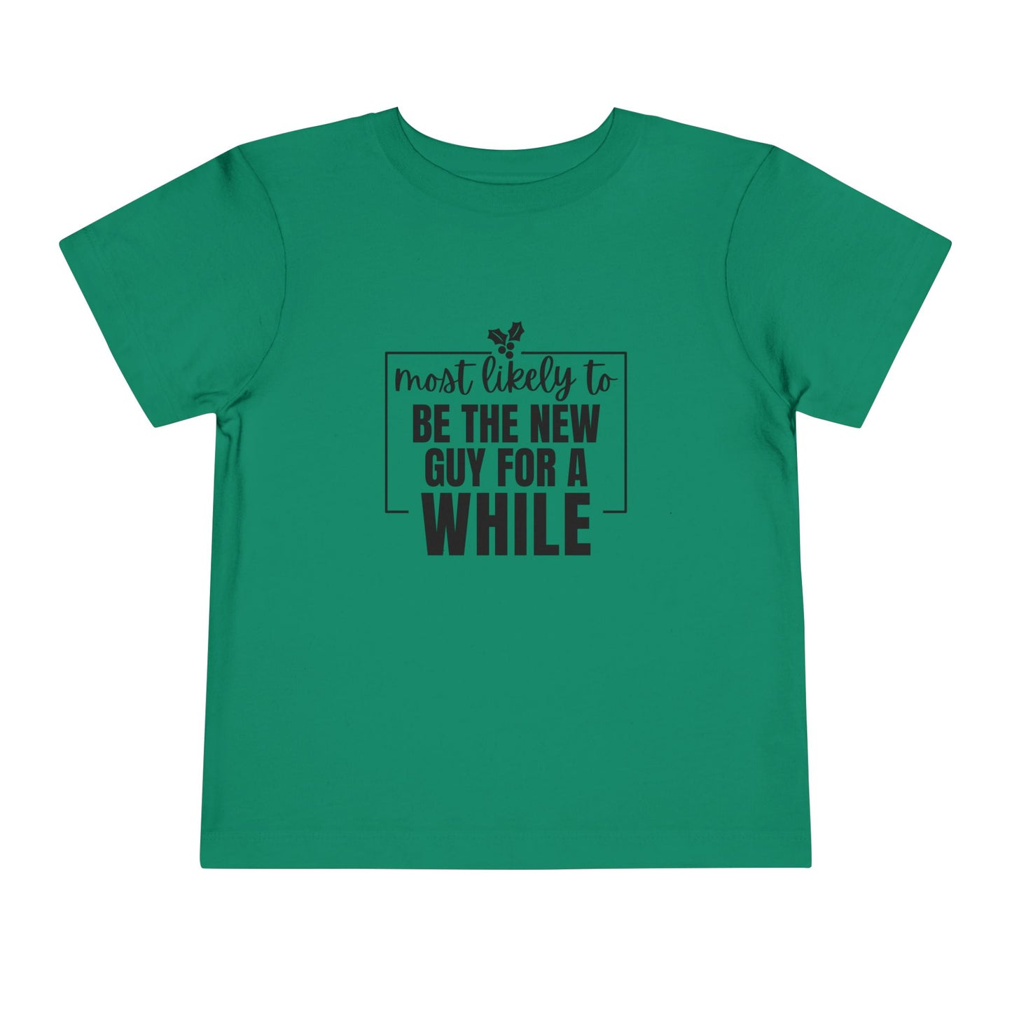 Most Likely to Be the New Guy for a While - Toddler Holiday T-Shirt