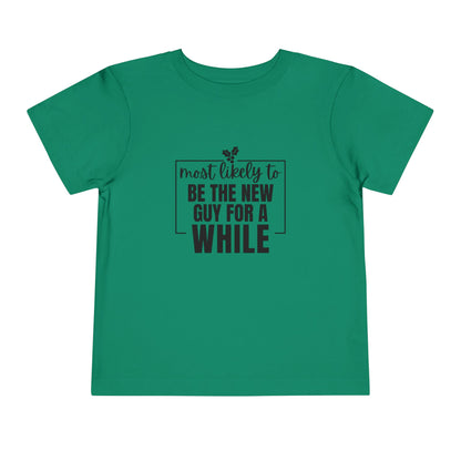 Most Likely to Be the New Guy for a While - Toddler Holiday T-Shirt