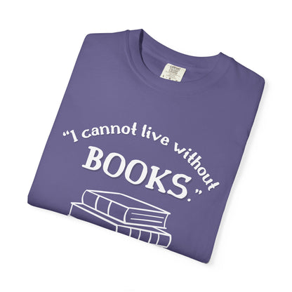 I Cannot Live Without Books Thomas Jefferson Quote  - Book Lovers T-shirt