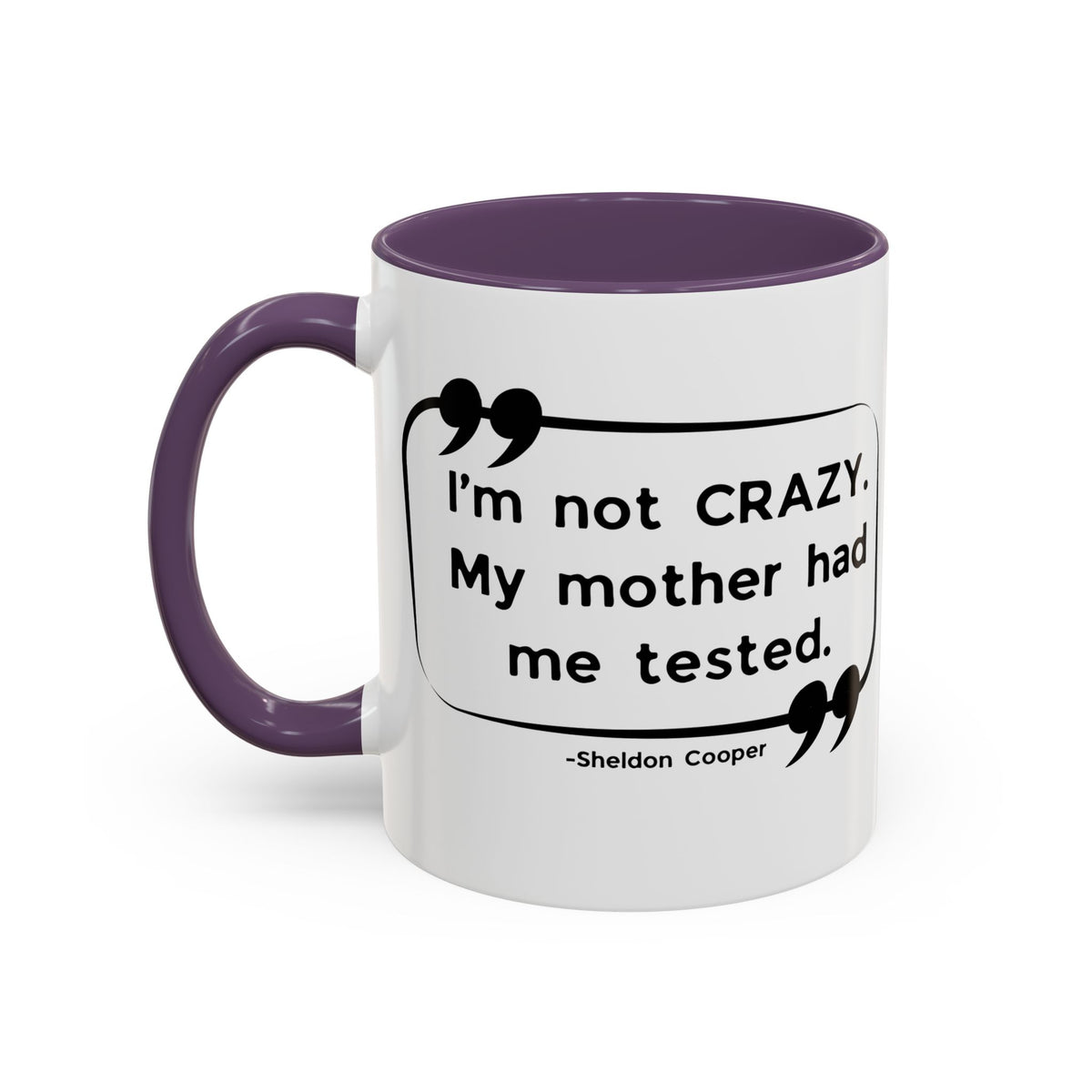 I'm Not Crazy Sheldon Cooper Quote - Big Bang Theory Coffee Mug