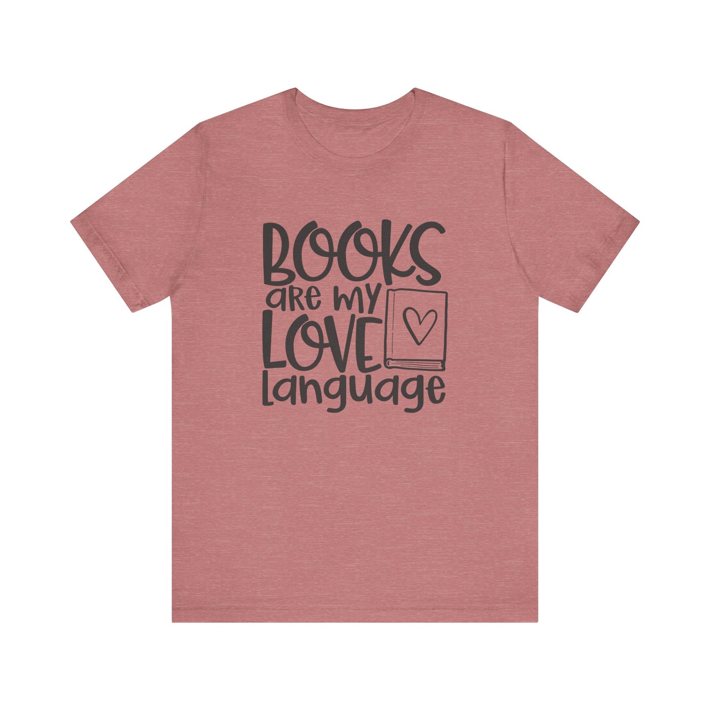 Books Are My Love Language - Book Lovers T-Shirt