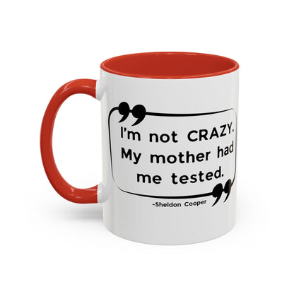 I'm Not Crazy Sheldon Cooper Quote - Big Bang Theory Coffee Mug