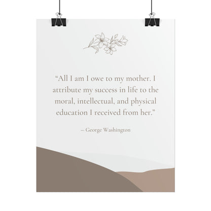 "All I Am I Owe To My Mother" George Washington Quote - Fine Art Print
