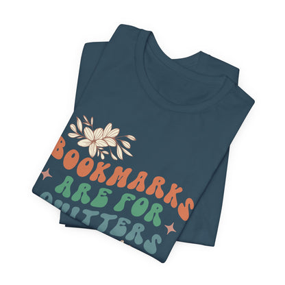 Bookmarks Are For Quitters - Book Lovers T-shirt