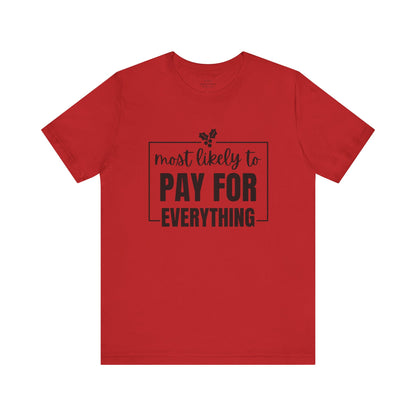Most Likely to Pay for Everything Dad Tee - Holiday T-Shirt