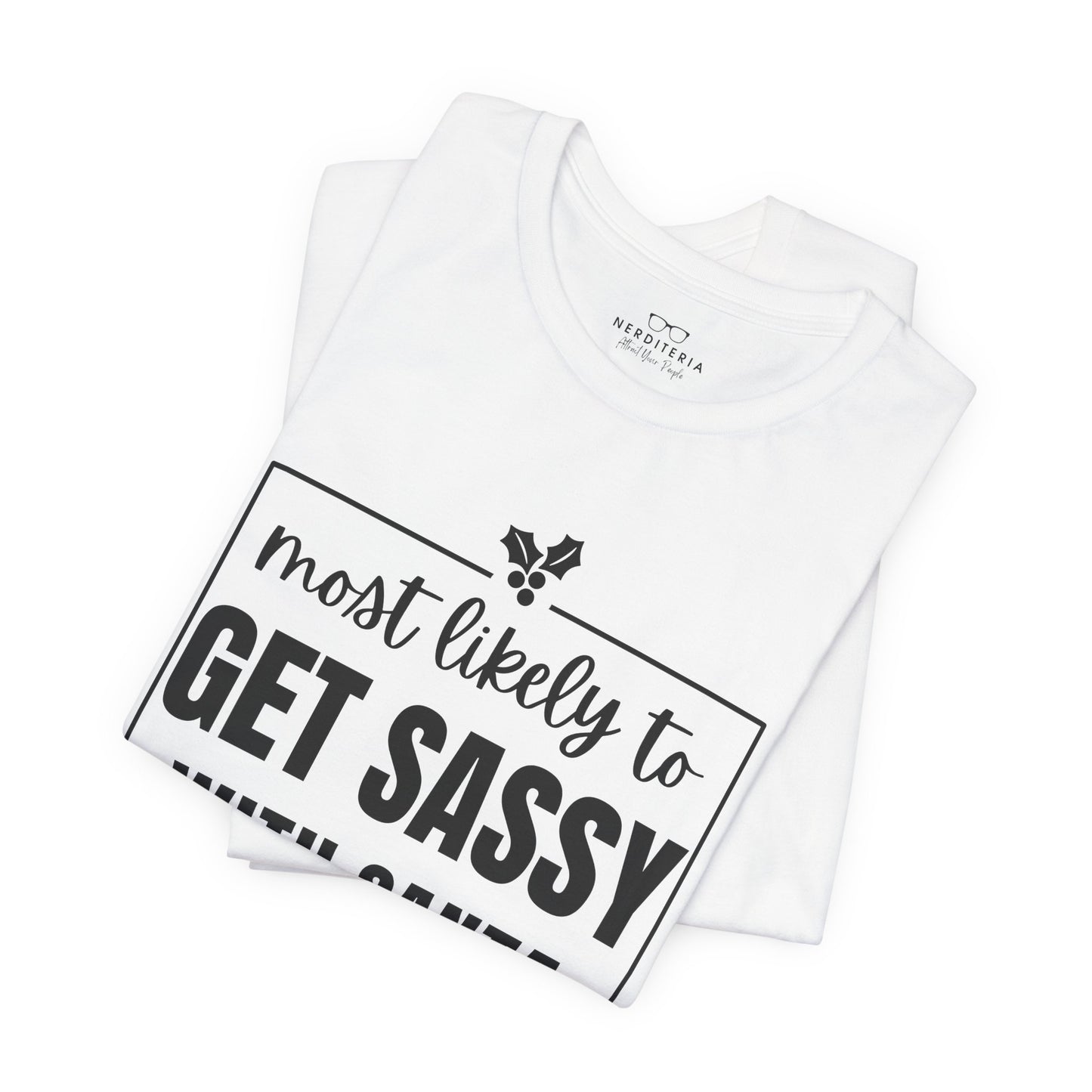 Most Likely To Get Sassy With Santa — Holiday T-Shirt