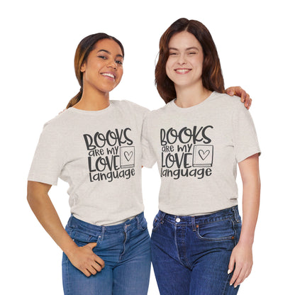 Books Are My Love Language - Book Lovers T-Shirt