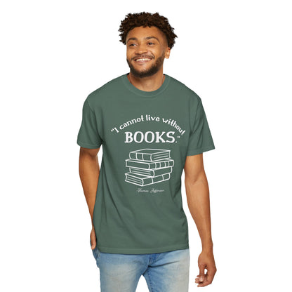 I Cannot Live Without Books Thomas Jefferson Quote  - Book Lovers T-shirt