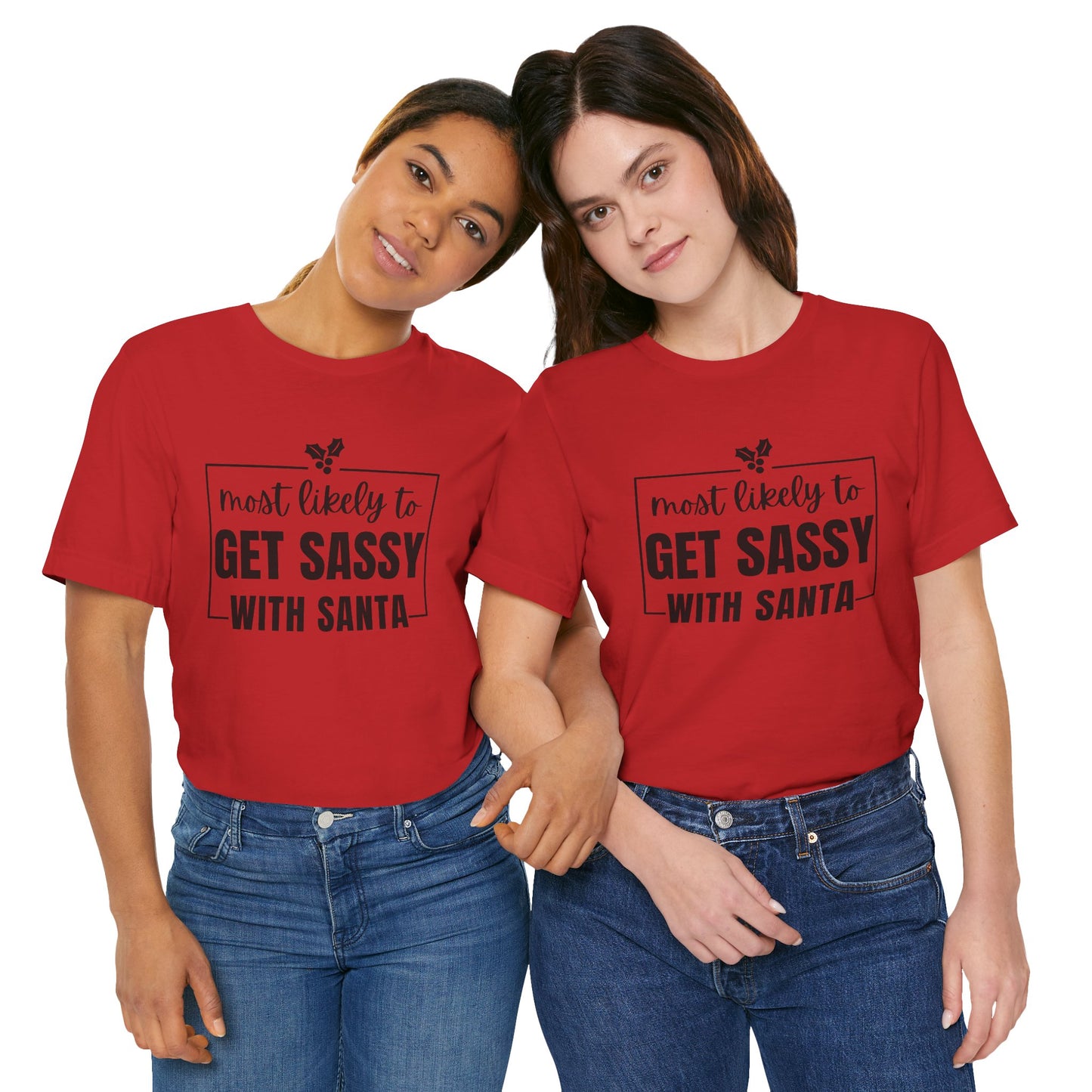 Most Likely To Get Sassy With Santa — Holiday T-Shirt