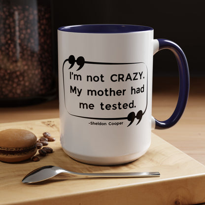 I'm Not Crazy Sheldon Cooper Quote - Big Bang Theory Coffee Mug