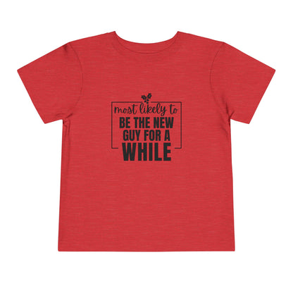 Most Likely to Be the New Guy for a While - Toddler Holiday T-Shirt