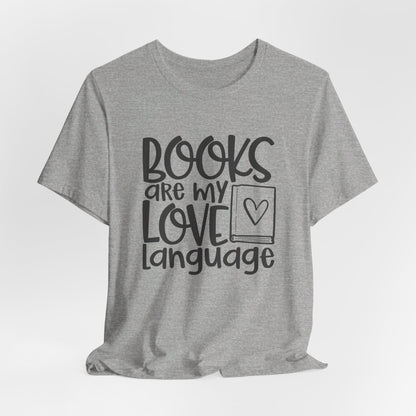 Books Are My Love Language - Book Lovers T-Shirt