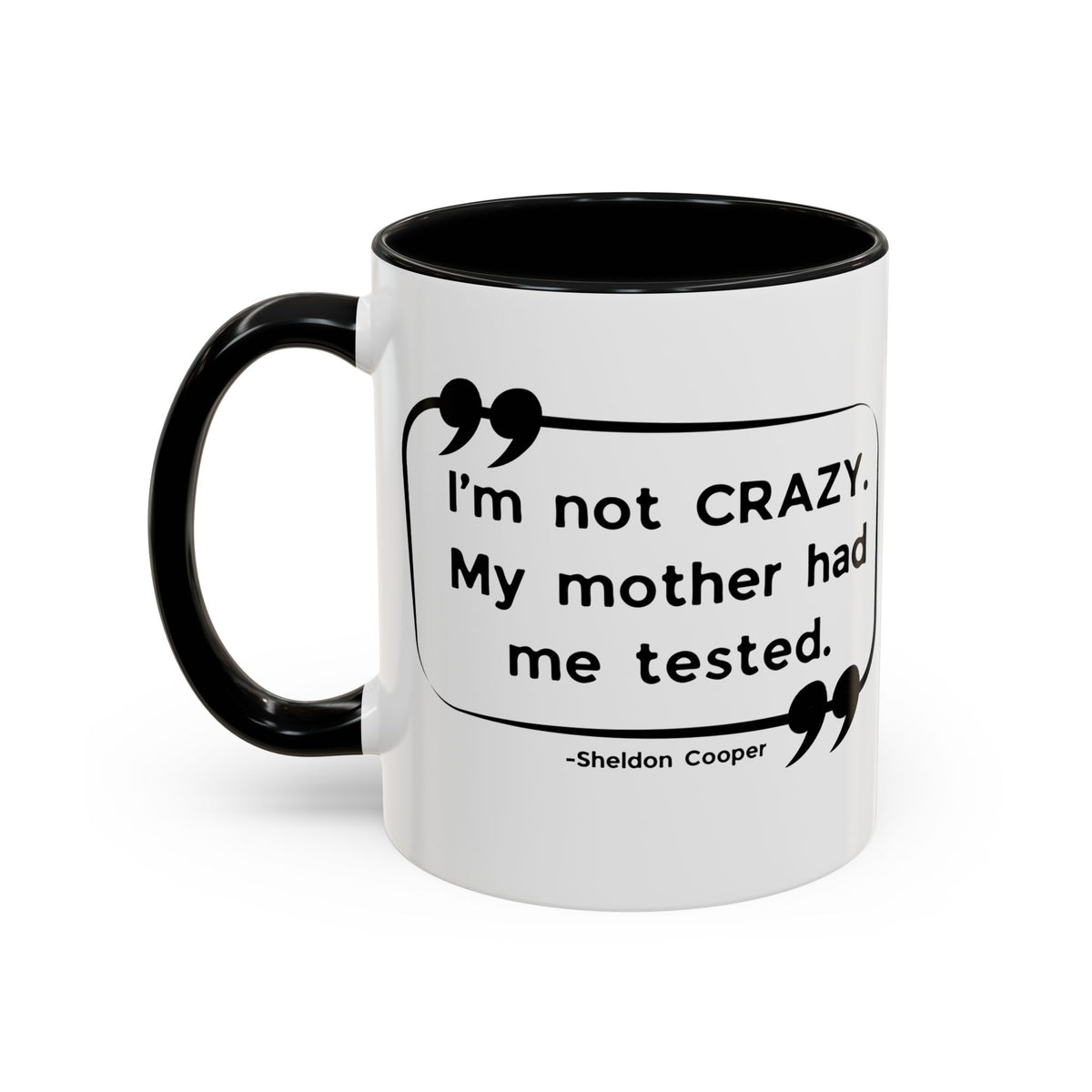 I'm Not Crazy Sheldon Cooper Quote - Big Bang Theory Coffee Mug