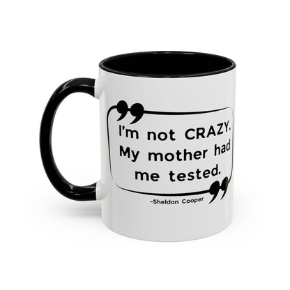 I'm Not Crazy Sheldon Cooper Quote - Big Bang Theory Coffee Mug