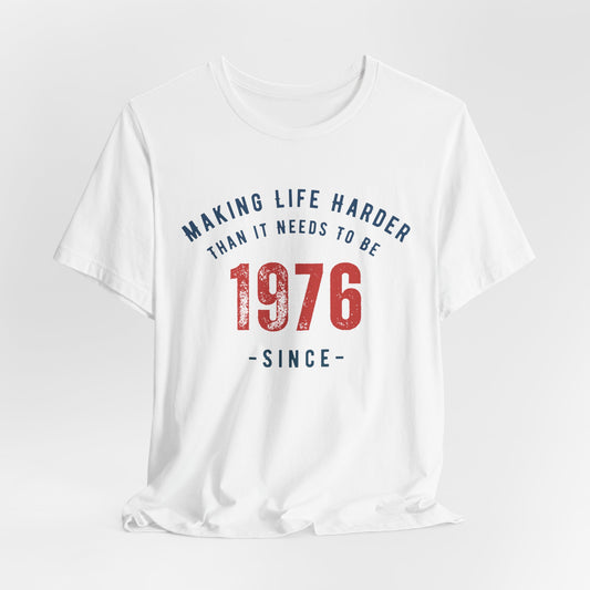 Making Life Harder Than It Needs To Be - Customizable T-shirt