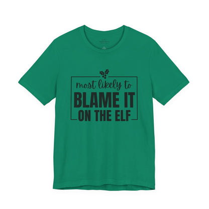 Most Likely to Blame It on the Elf - Holiday T-Shirt